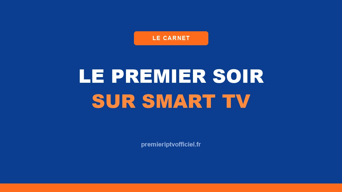 Le premier soir avec Premier IPTV sur une Smart TV — le carnet Premier IPTV